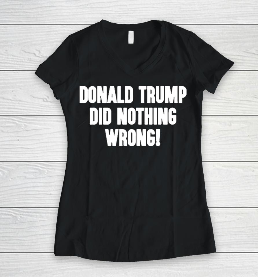 Laura Loomer Donald Trump Did Nothing Wrong Women V-Neck T-Shirt