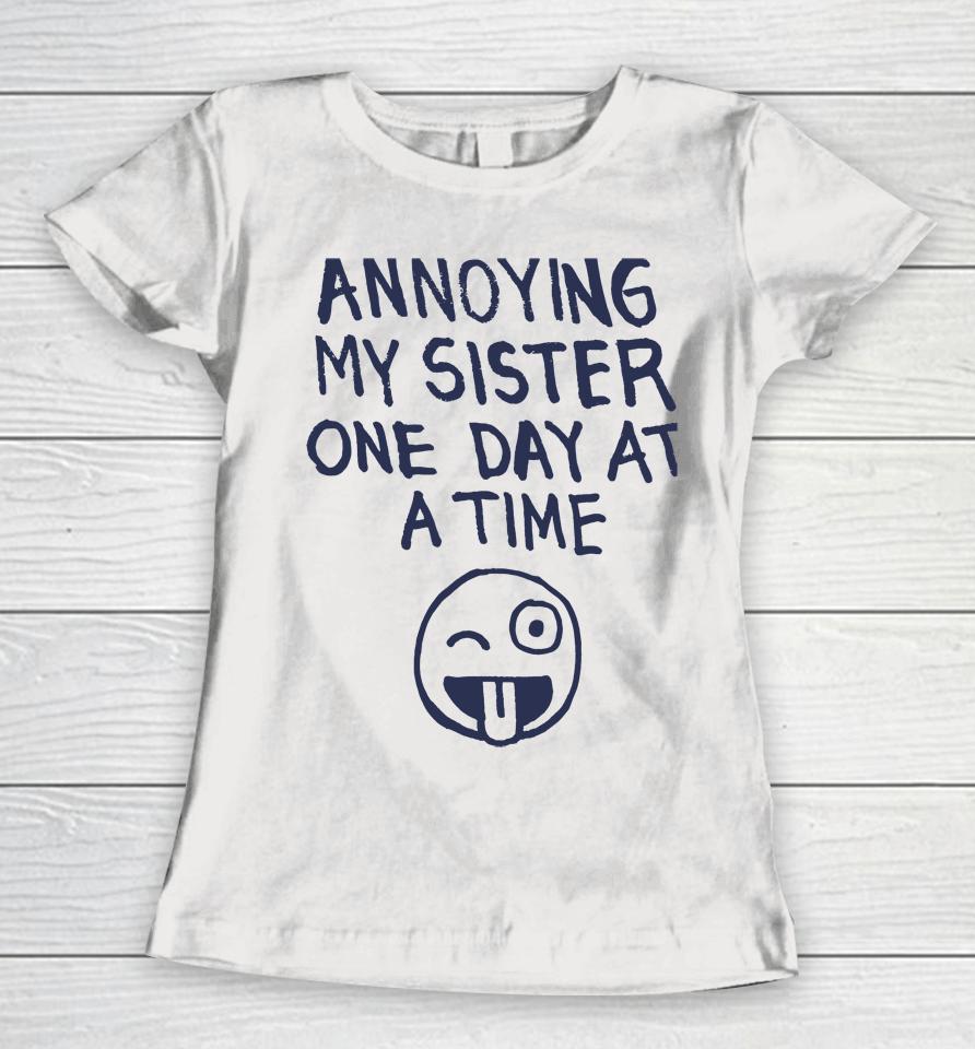 Laurieluvsmolly Annoying My Sister One Day At A Time Women T-Shirt