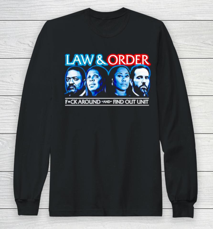 Law And Order Fuck Around And Find Out Unit Long Sleeve T-Shirt