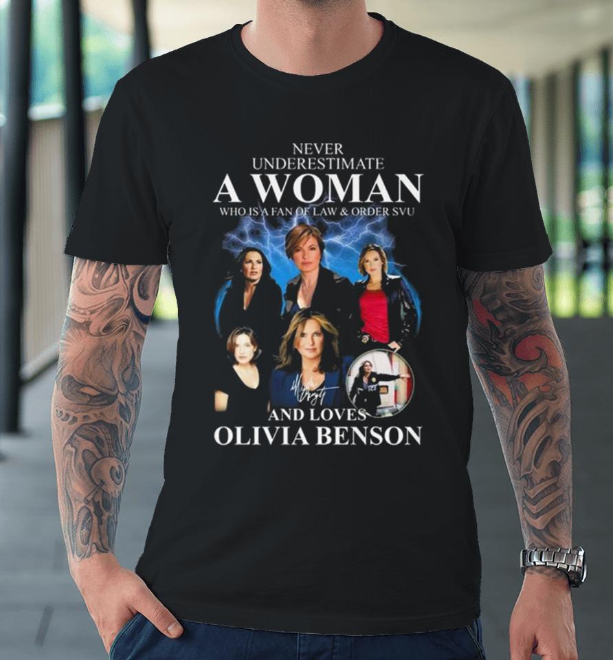 Law &Amp; Order Svu Never Underestimate A Woman Who Loves Olivia Benson Signature Premium T-Shirt