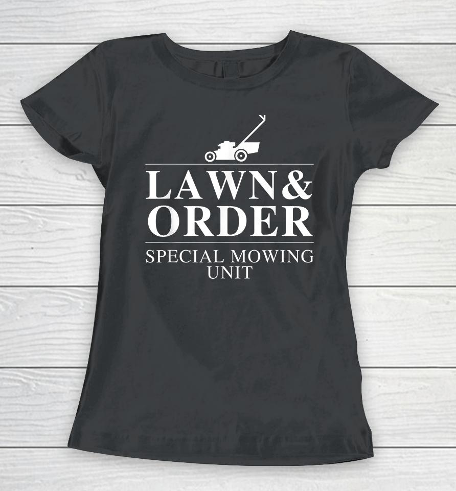 Lawn &Amp; Order Special Mowing Unit Women T-Shirt