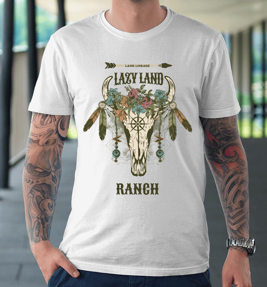 Lazy Land Ranch Cow Skull Premium T-Shirt