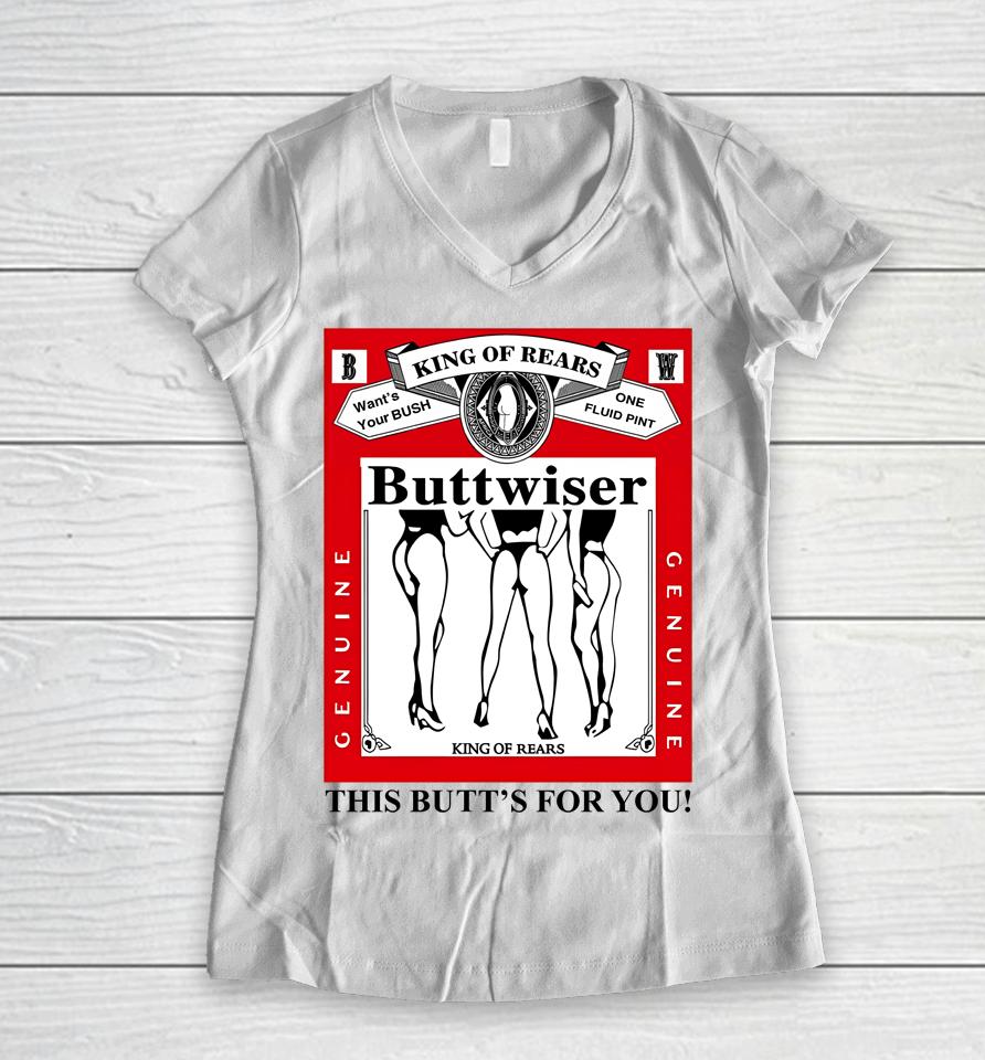 Ldr Crave King Of Rears Buttwiser This Butt's For You Women V-Neck T-Shirt