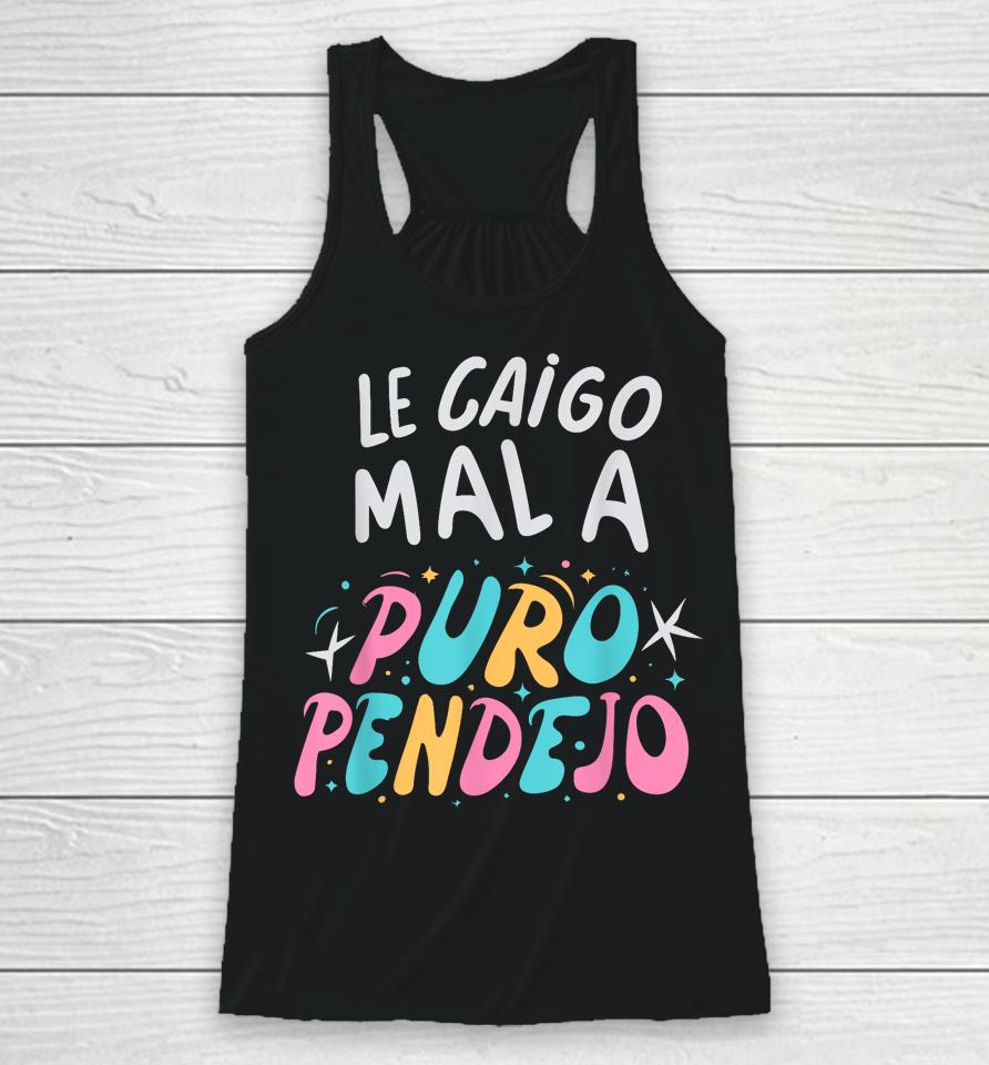 Le Caigo Mal A Puro Pendejo Mexican Funny Quote Racerback Tank