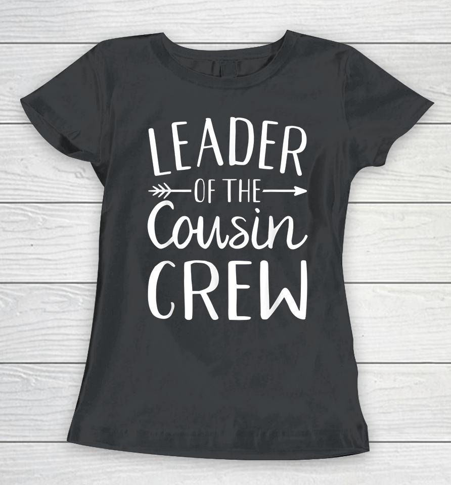 Leader Of The Cousin Crew Women T-Shirt