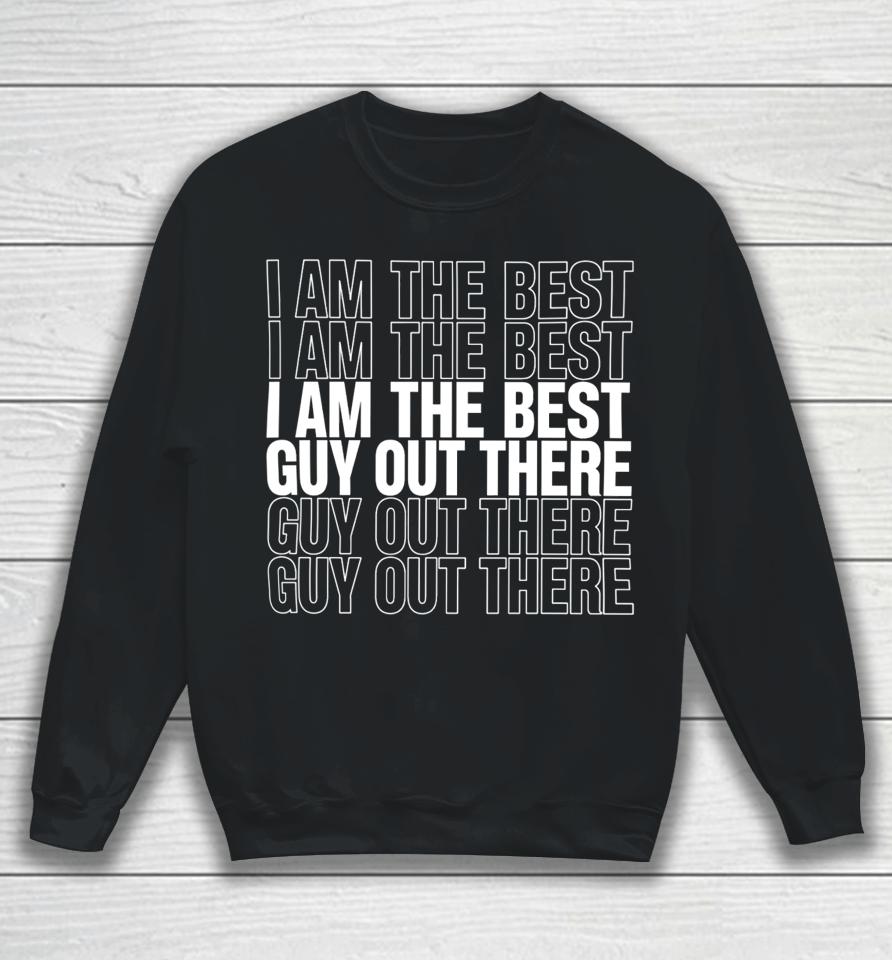 Leaguefits I Am The Best Guy Out There Sweatshirt