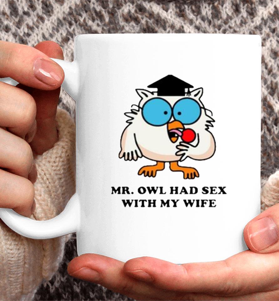Learned Mr. Owl Had Sex With My Wife Coffee Mug