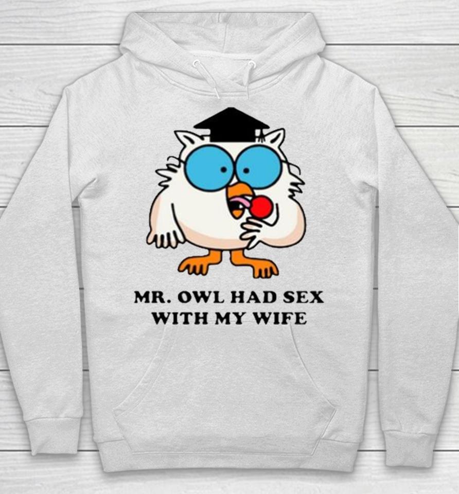 Learned Mr. Owl Had Sex With My Wife Hoodie