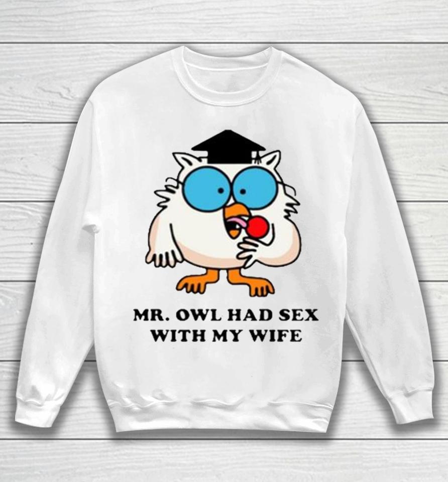 Learned Mr. Owl Had Sex With My Wife Sweatshirt