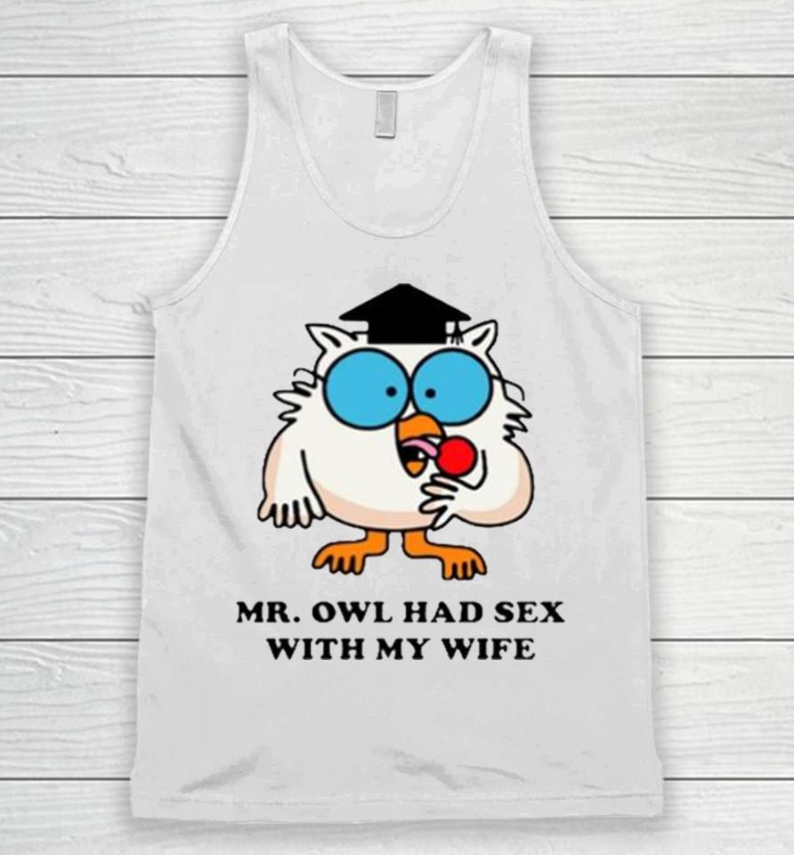 Learned Mr. Owl Had Sex With My Wife Unisex Tank Top