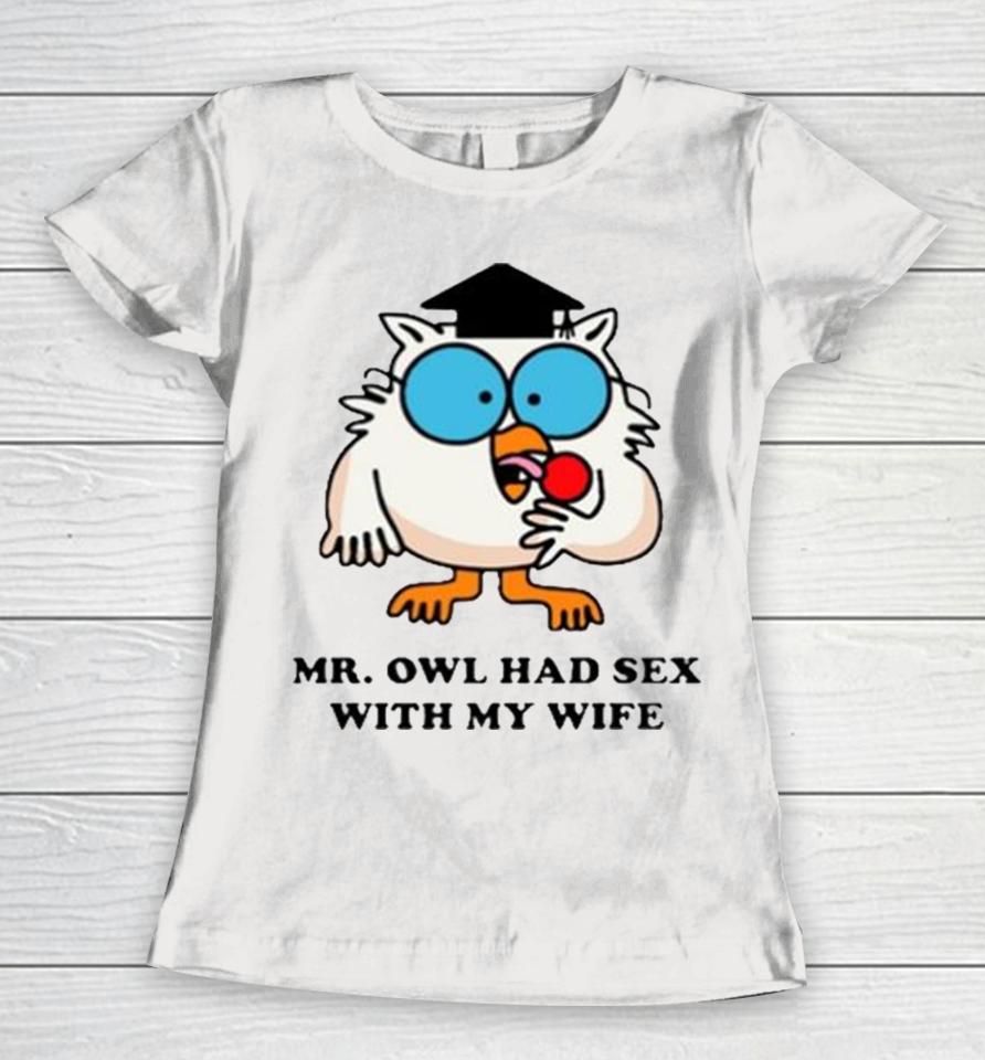 Learned Mr. Owl Had Sex With My Wife Women T-Shirt