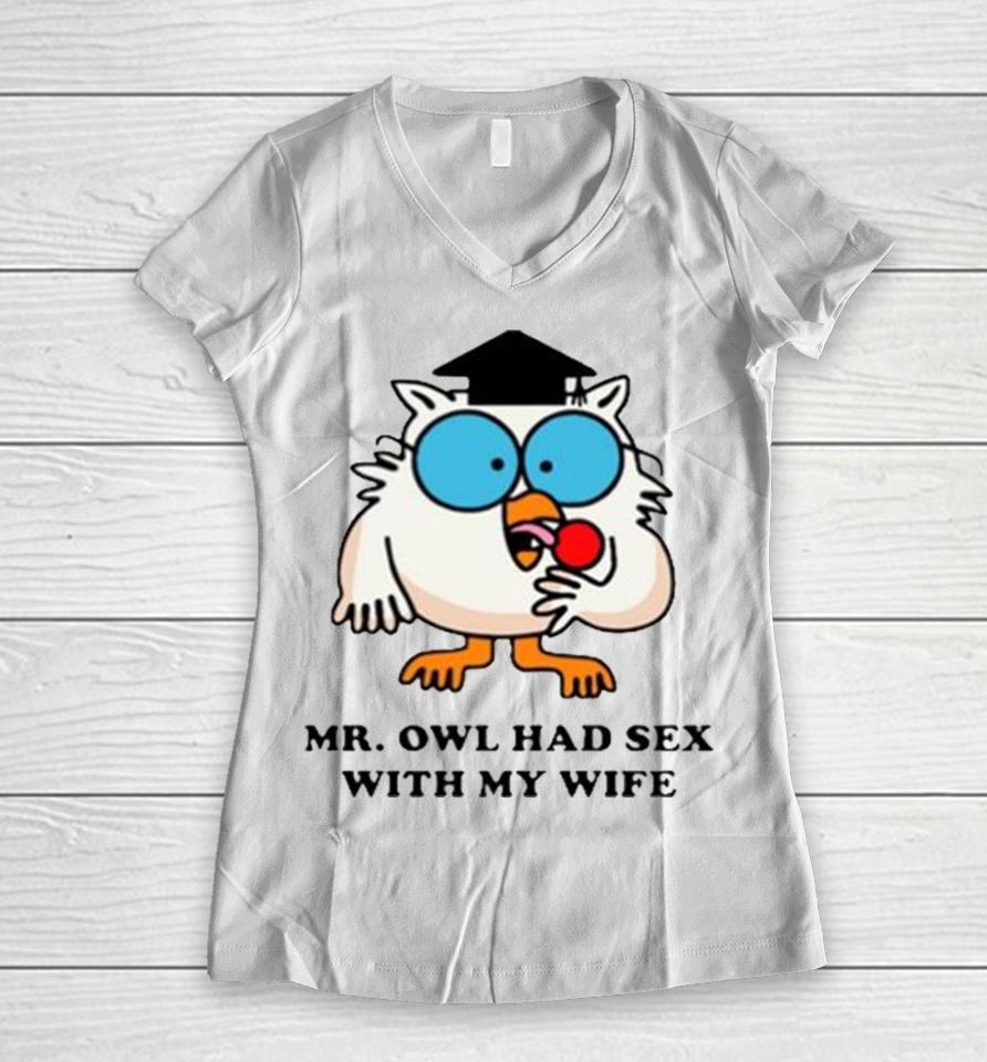 Learned Mr. Owl Had Sex With My Wife Women V-Neck T-Shirt