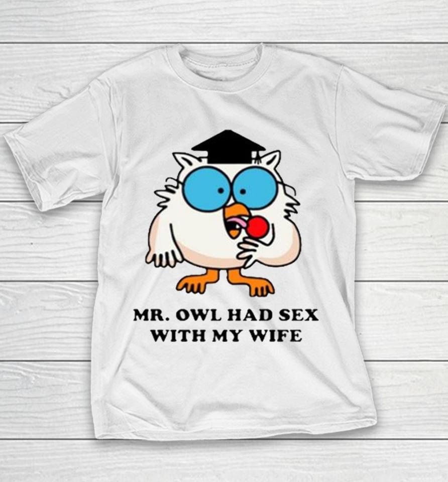 Learned Mr. Owl Had Sex With My Wife Youth T-Shirt