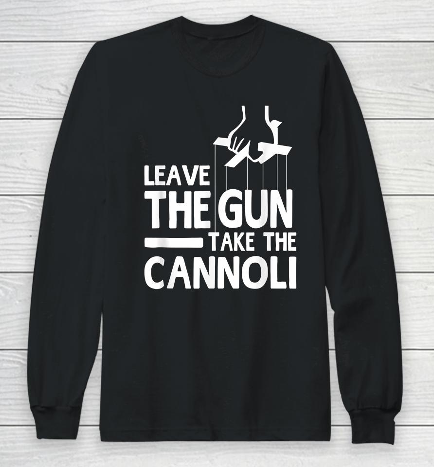 Leave The Gun Take The Cannoli Long Sleeve T-Shirt
