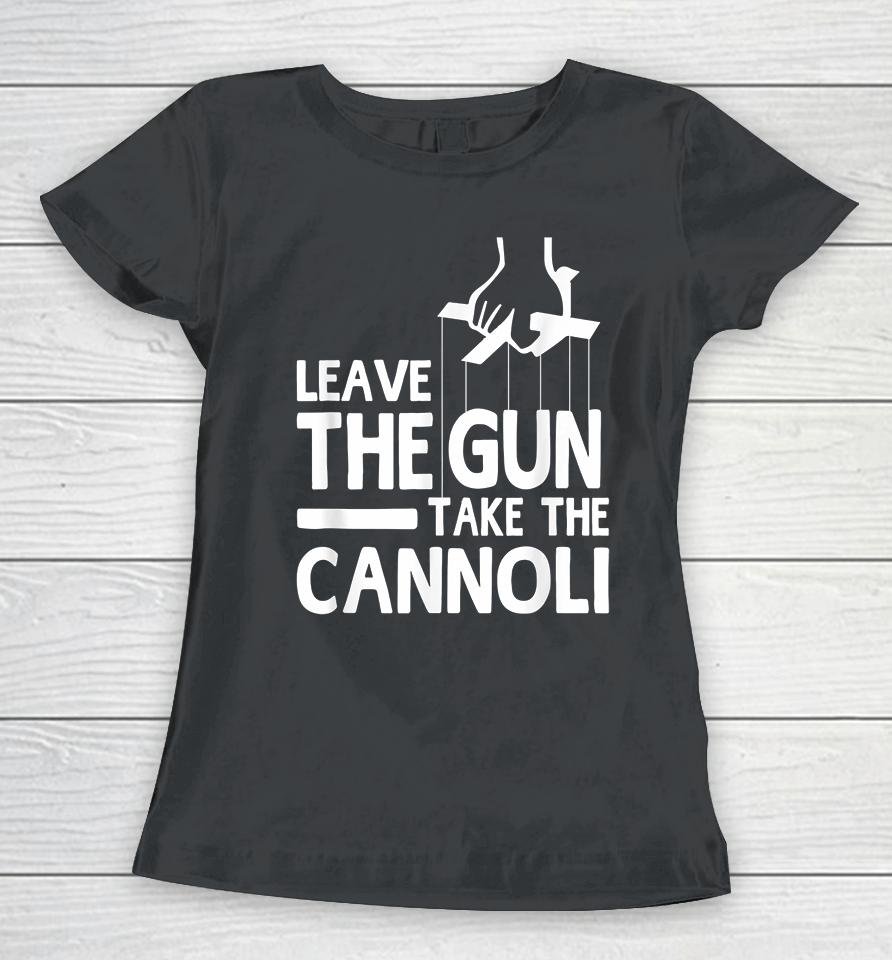 Leave The Gun Take The Cannoli Women T-Shirt