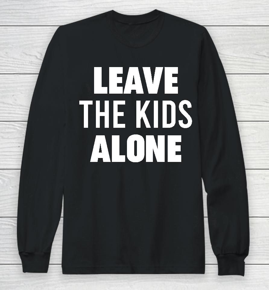 Leave The Kids Alone Long Sleeve T-Shirt