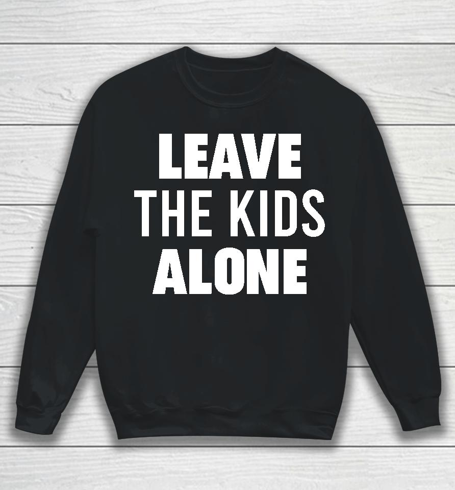 Leave The Kids Alone Sweatshirt