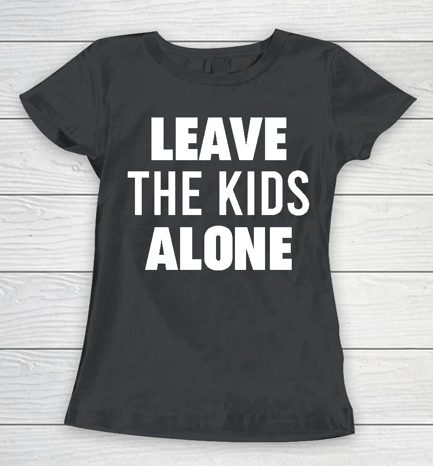 Leave The Kids Alone Women T-Shirt
