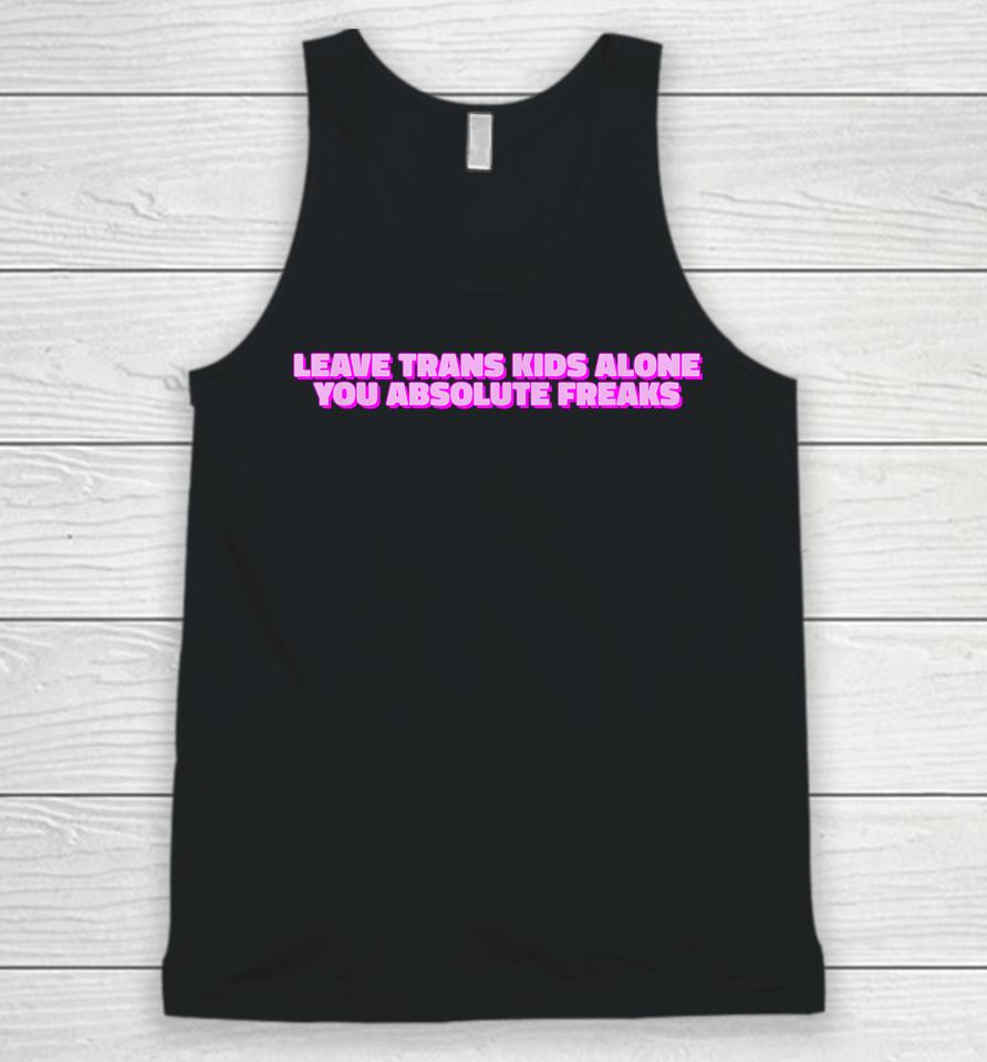 Leave Trans Kids Alone You Absolute Freaks Lgbtq Ally Humor Unisex Tank Top