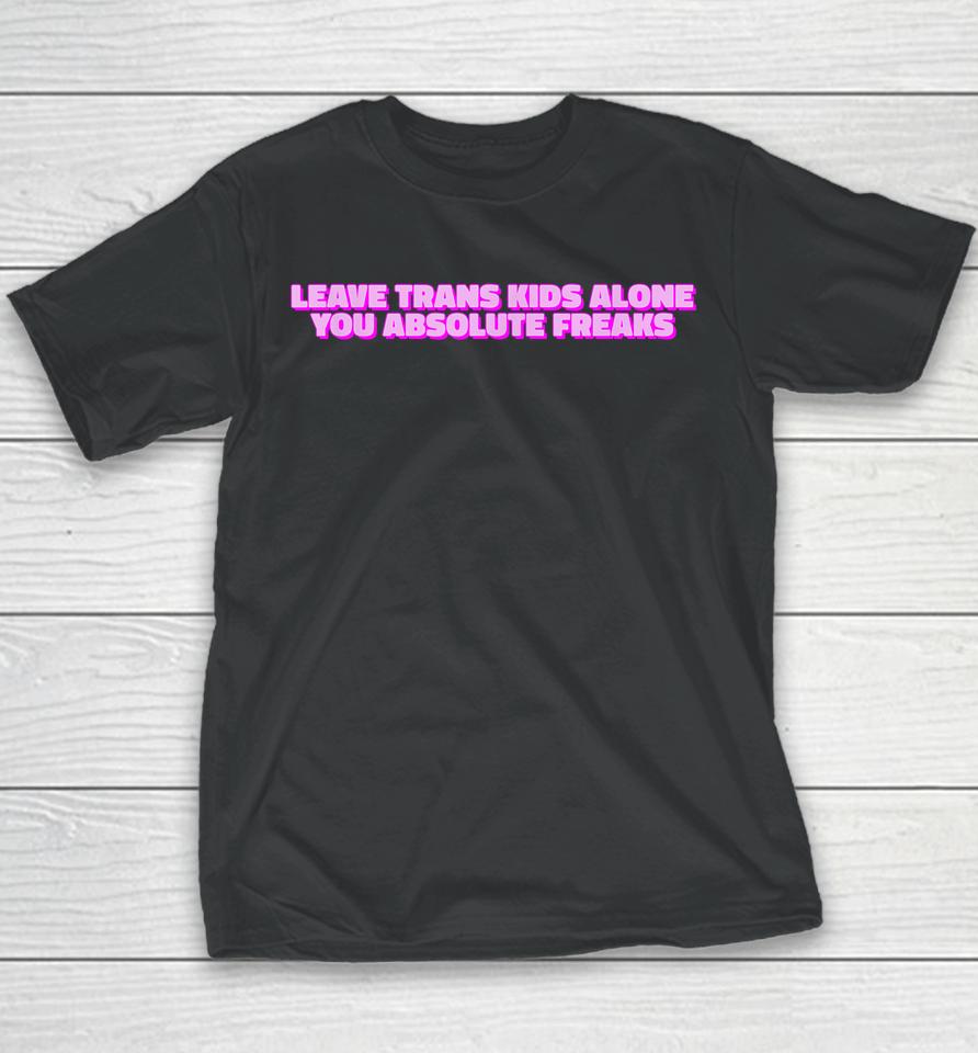 Leave Trans Kids Alone You Absolute Freaks Lgbtq Ally Humor Youth T-Shirt