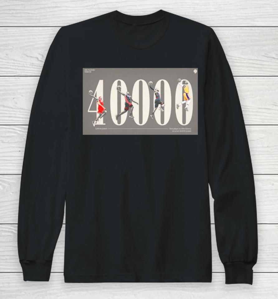 Lebron James First Player In Nba History To Score 40000 Points Long Sleeve T-Shirt