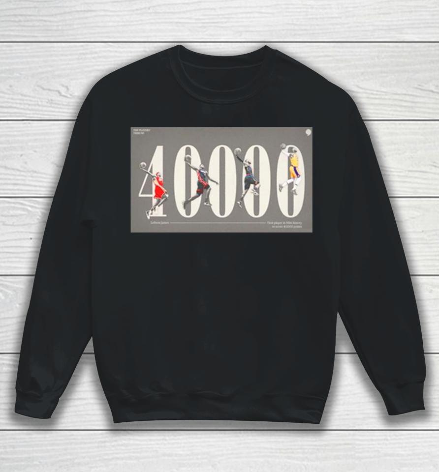 Lebron James First Player In Nba History To Score 40000 Points Sweatshirt
