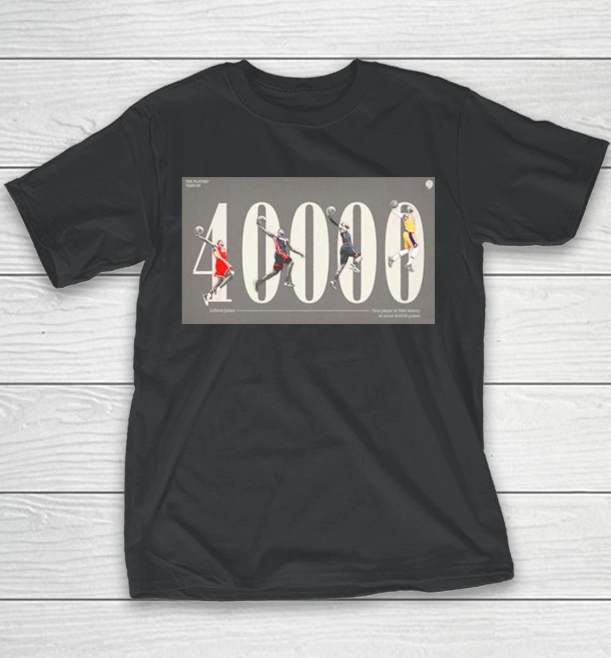 Lebron James First Player In Nba History To Score 40000 Points Youth T-Shirt