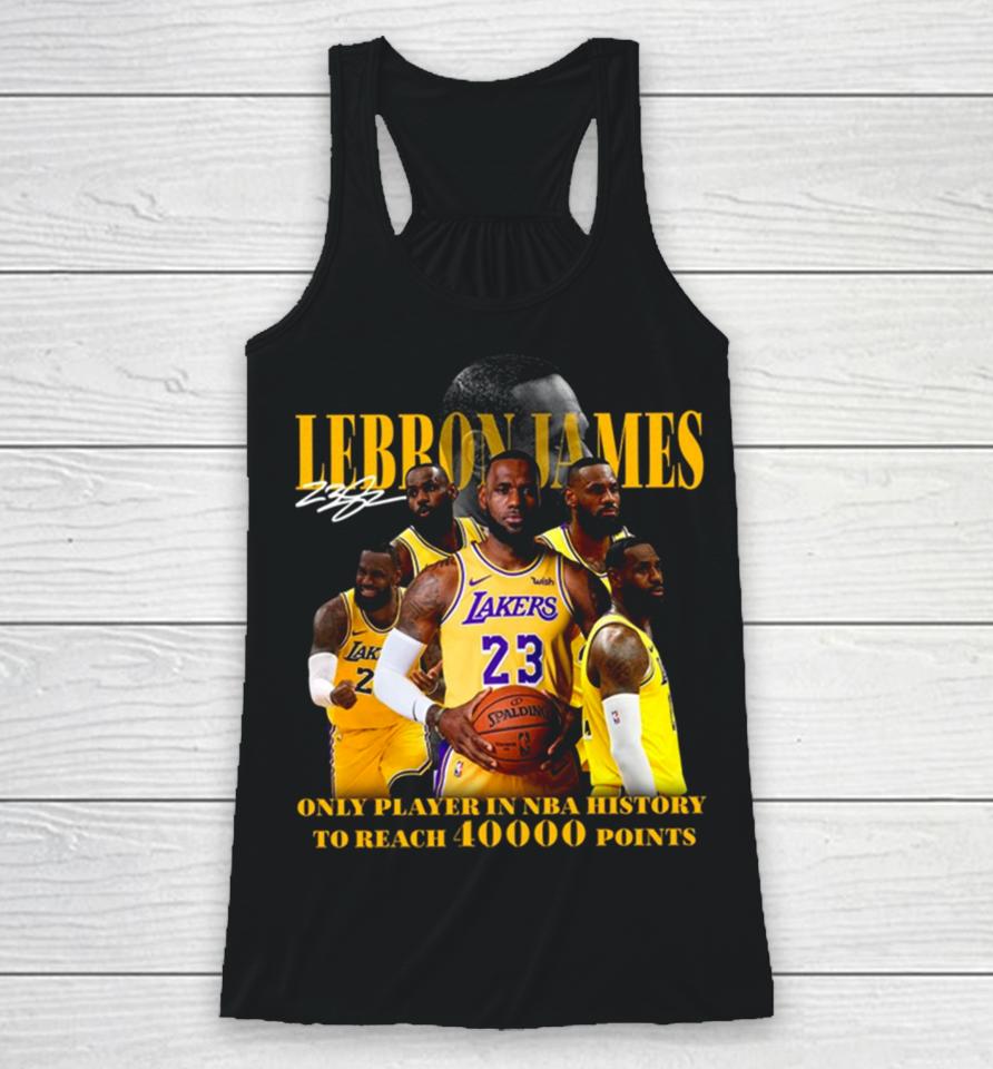 Lebron James Los Angeles Lakers Only Player In Nba History To Reach 40000 Point Racerback Tank