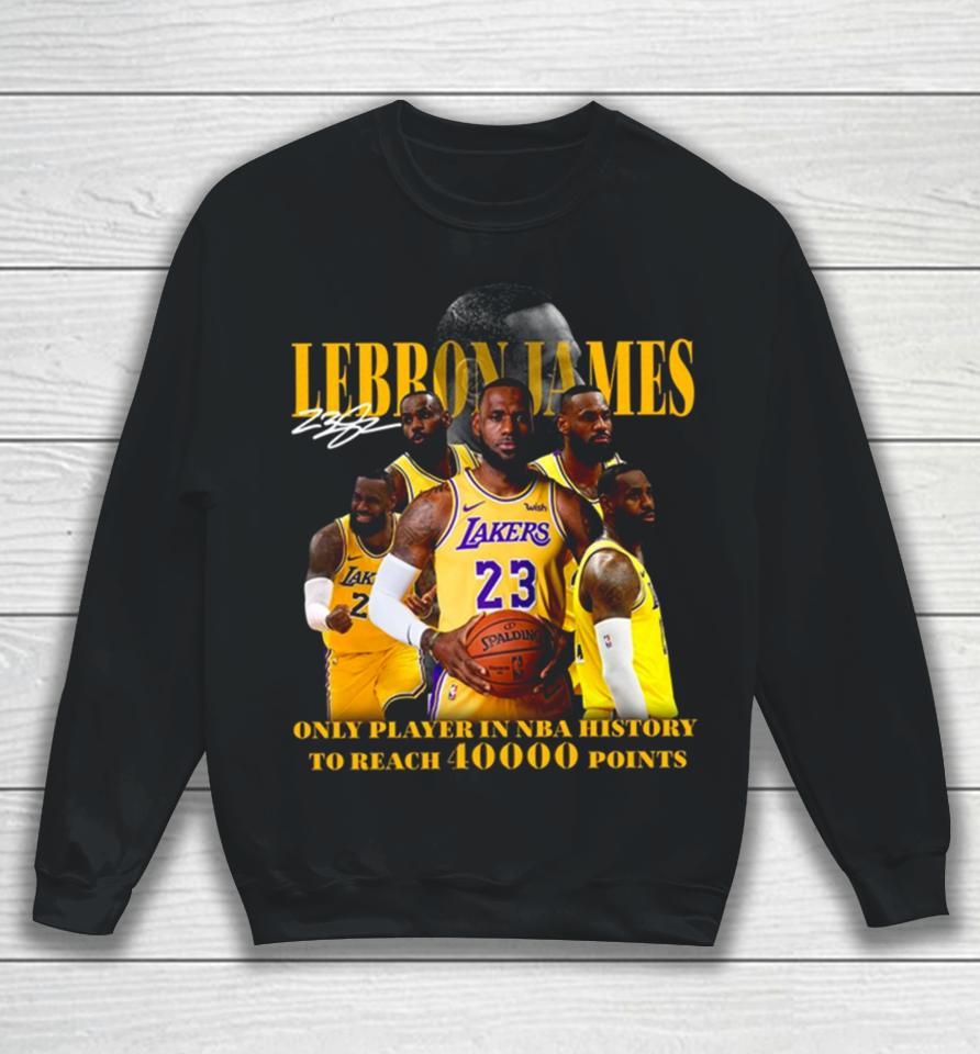 Lebron James Los Angeles Lakers Only Player In Nba History To Reach 40000 Point Sweatshirt