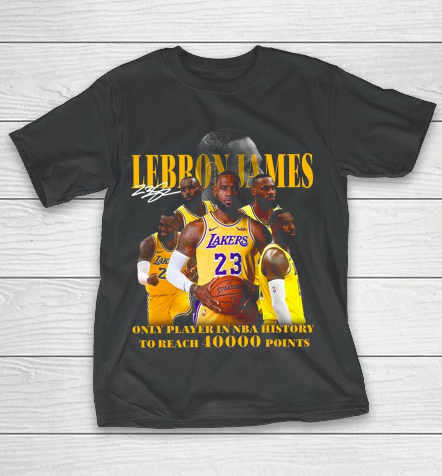 Lebron James Los Angeles Lakers Only Player In Nba History To Reach 40000 Point T-Shirt