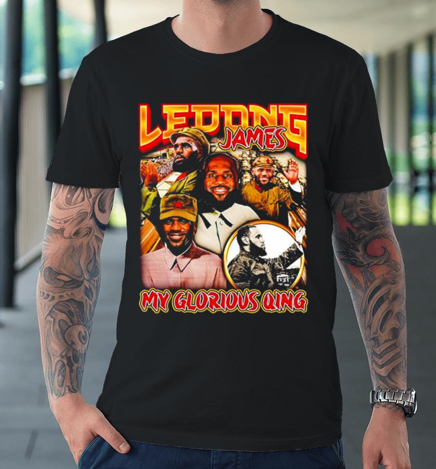 Ledong James My Glorious Qing Premium T-Shirt