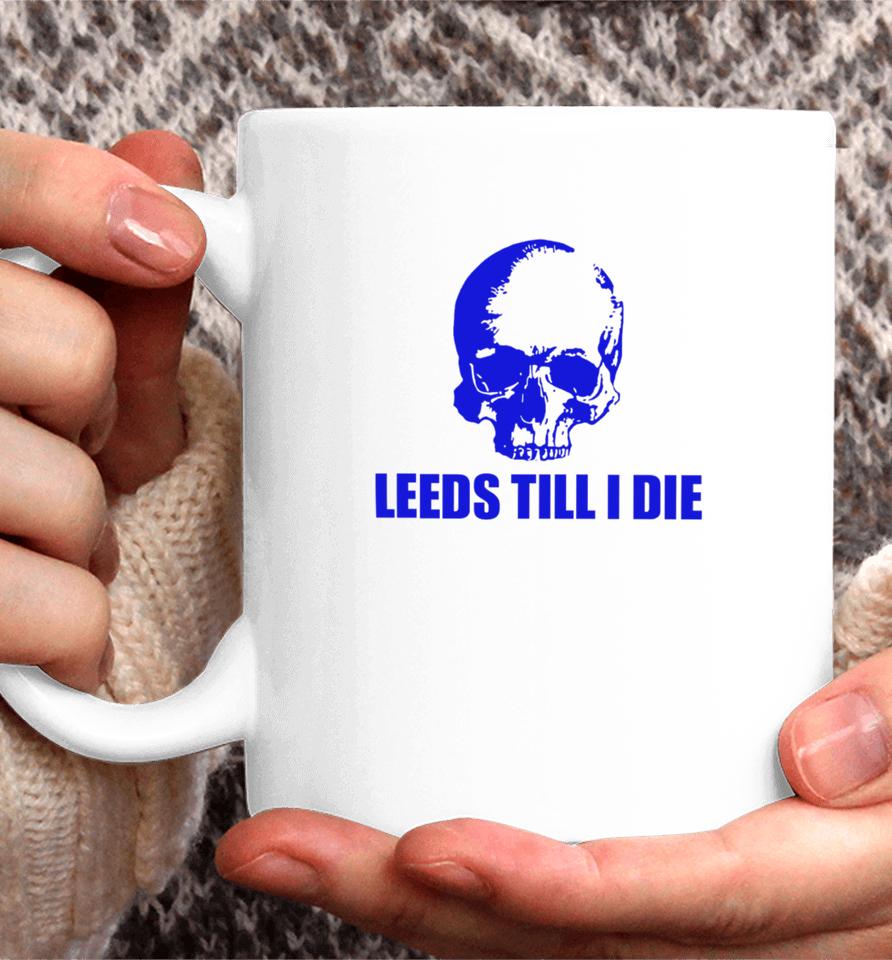 Leeds Till I Die Coffee Mug