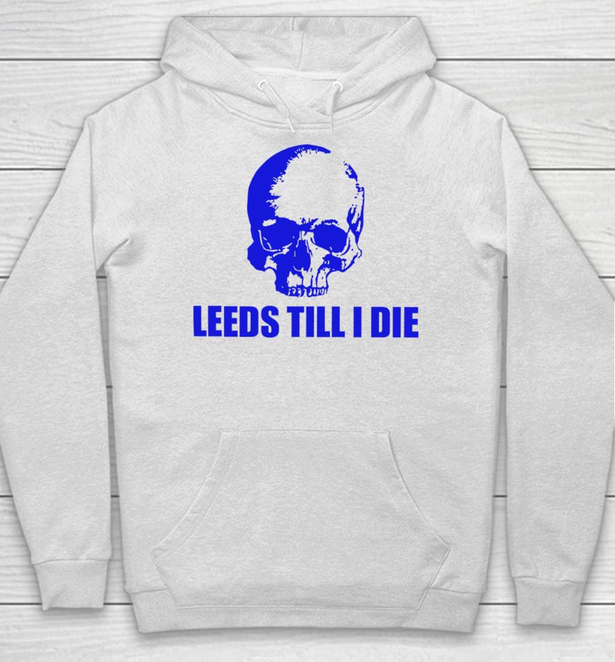 Leeds Till I Die Hoodie