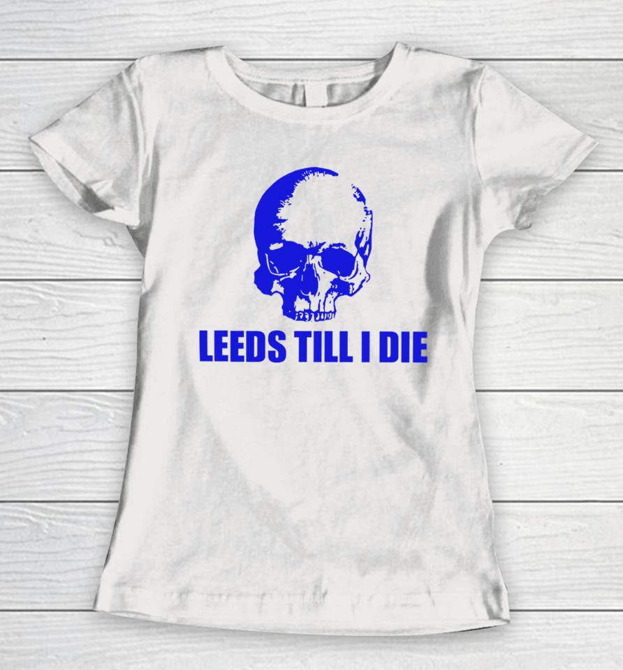 Leeds Till I Die Women T-Shirt