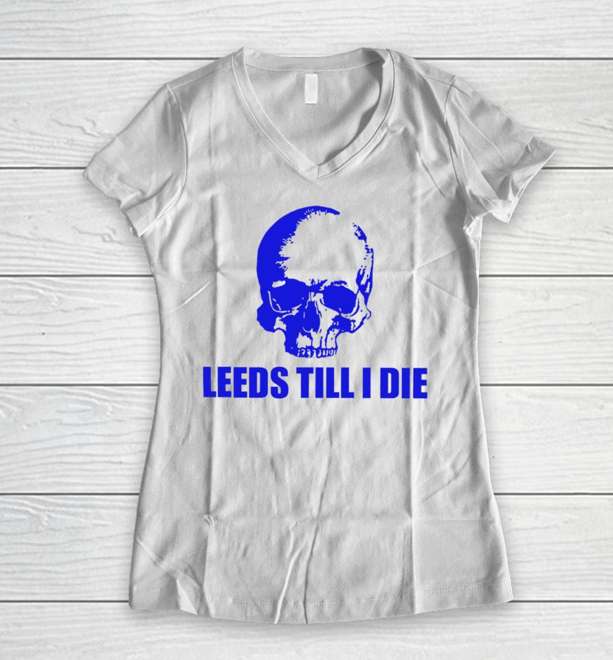 Leeds Till I Die Women V-Neck T-Shirt