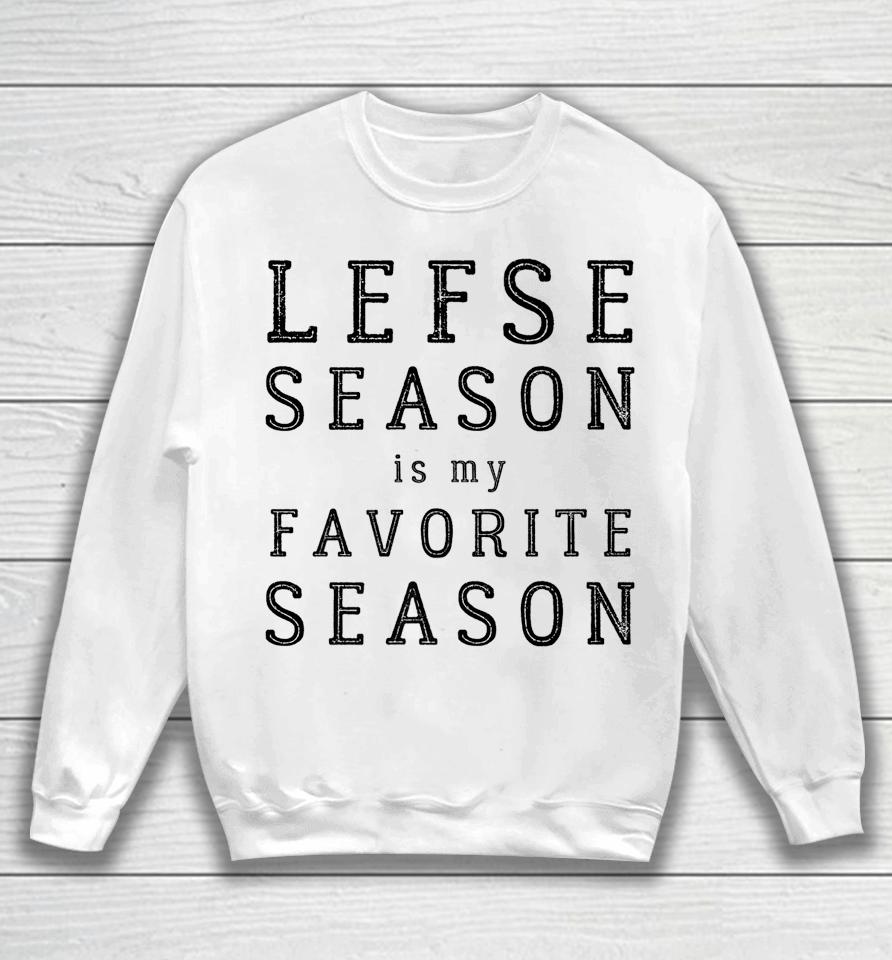 Lefse Season Favorite Season Norwegian Heritage Sweatshirt
