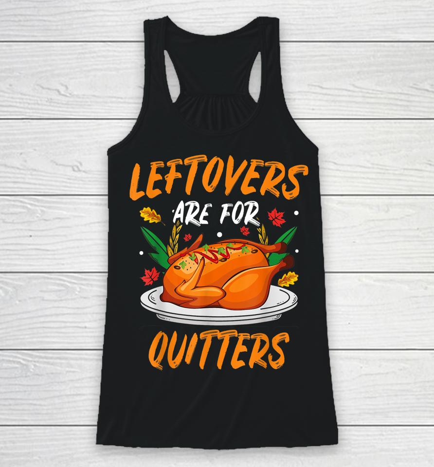 Leftovers Are For Quitters Thanksgiving Racerback Tank