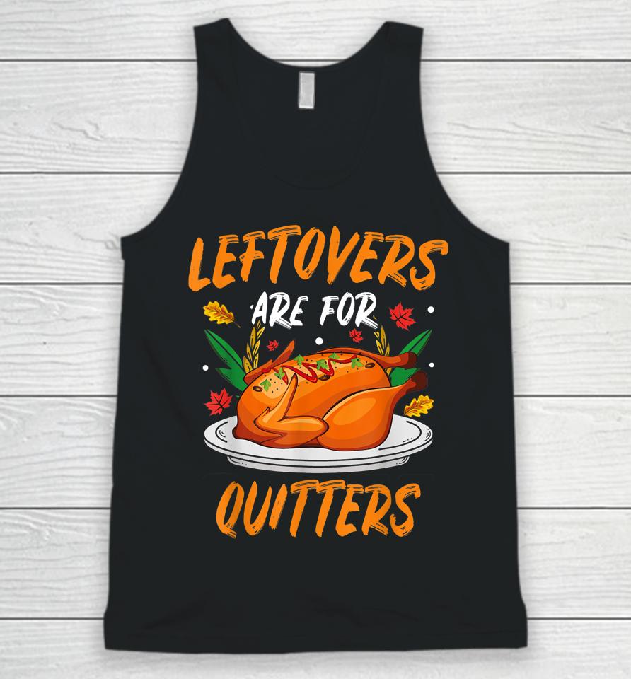 Leftovers Are For Quitters Thanksgiving Unisex Tank Top