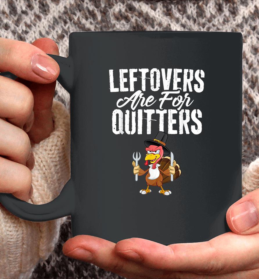 Leftovers Are For Quitters Thanksgiving Coffee Mug