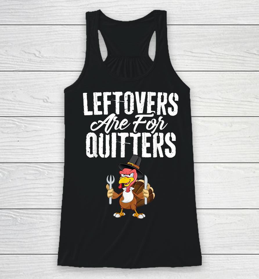 Leftovers Are For Quitters Thanksgiving Racerback Tank