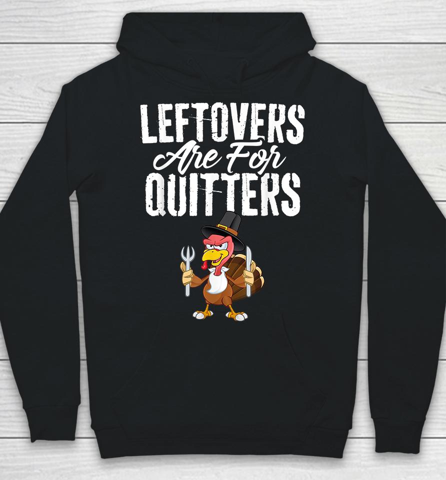 Leftovers Are For Quitters Thanksgiving Hoodie
