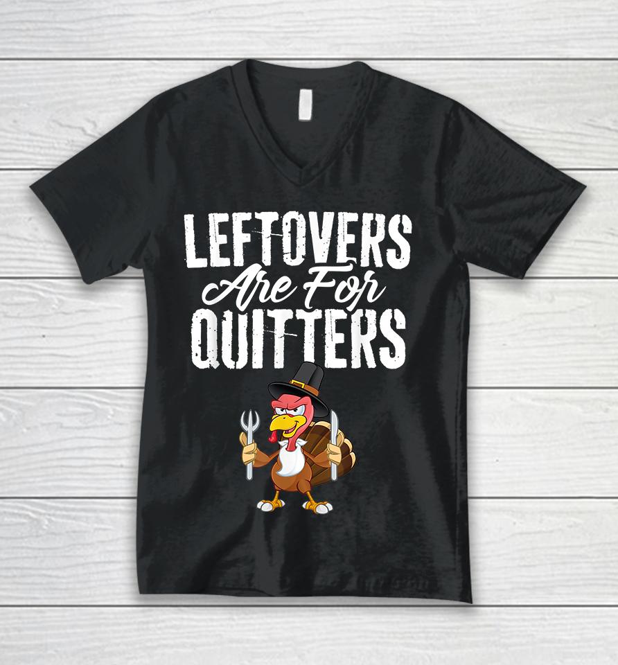 Leftovers Are For Quitters Thanksgiving Unisex V-Neck T-Shirt