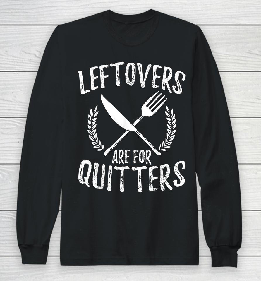 Leftovers Are For Quitters Turkey Thanksgiving Day Funny Long Sleeve T-Shirt