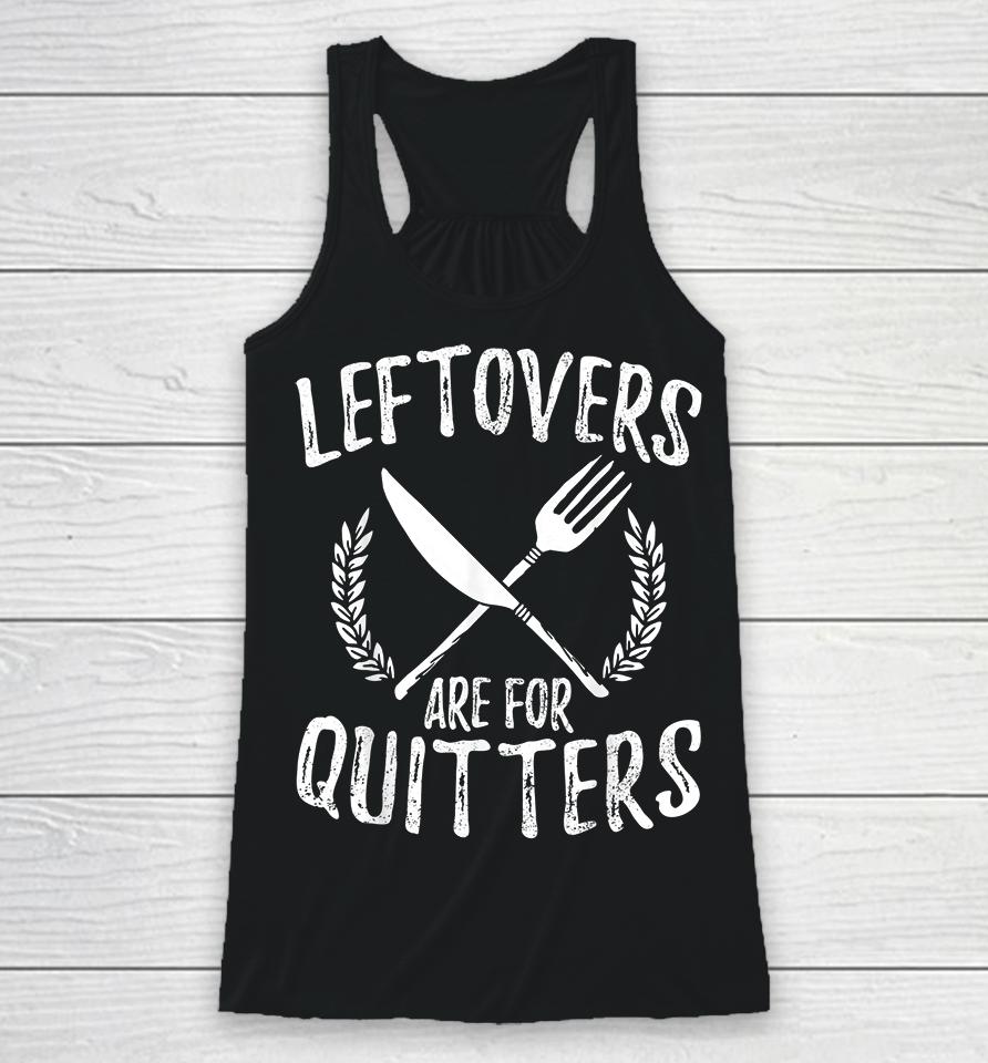 Leftovers Are For Quitters Turkey Thanksgiving Day Funny Racerback Tank