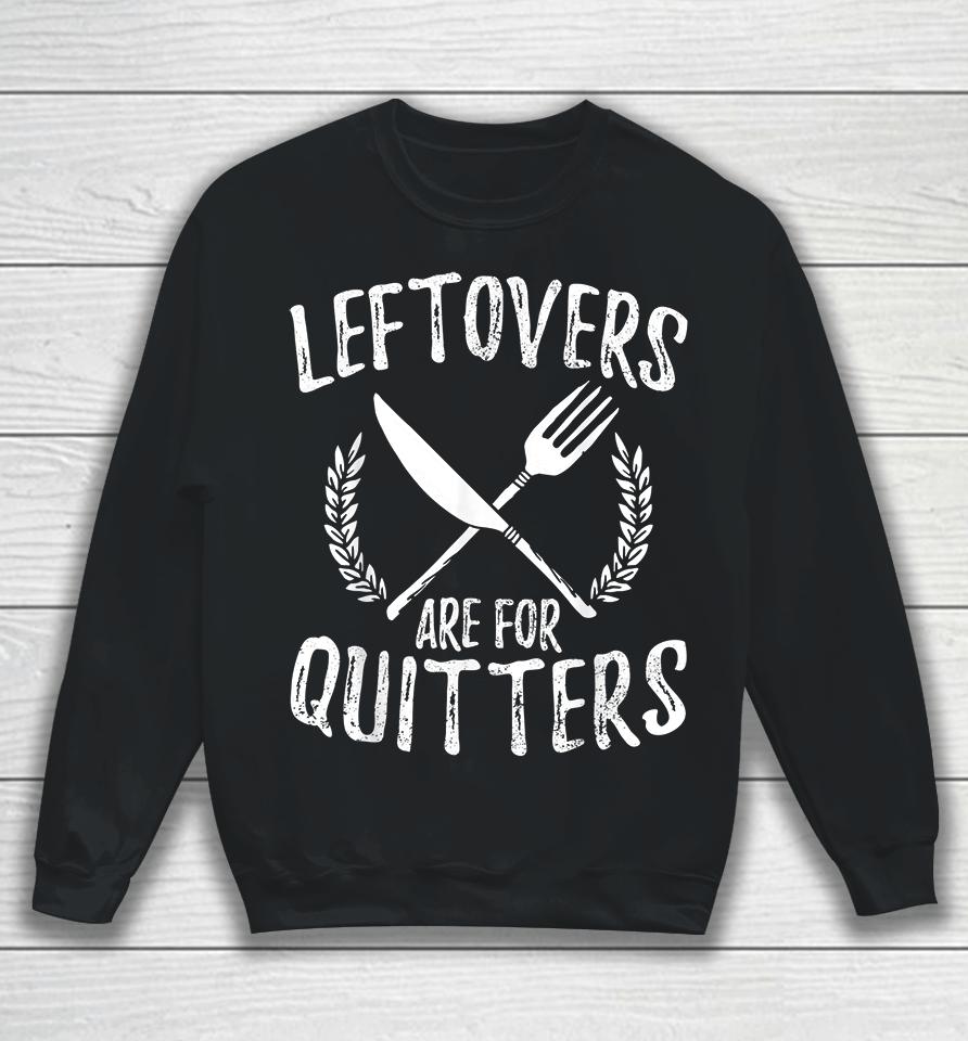 Leftovers Are For Quitters Turkey Thanksgiving Day Funny Sweatshirt