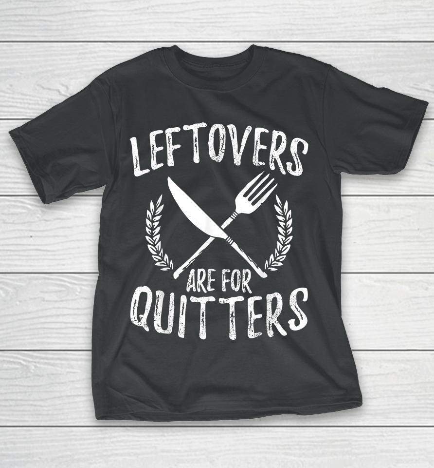 Leftovers Are For Quitters Turkey Thanksgiving Day Funny T-Shirt