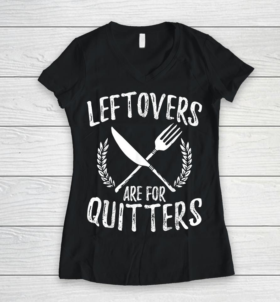 Leftovers Are For Quitters Turkey Thanksgiving Day Funny Women V-Neck T-Shirt