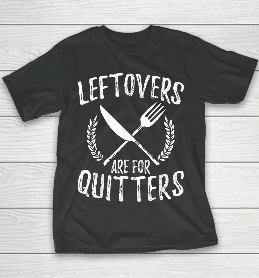 Leftovers Are For Quitters Turkey Thanksgiving Day Funny Youth T-Shirt