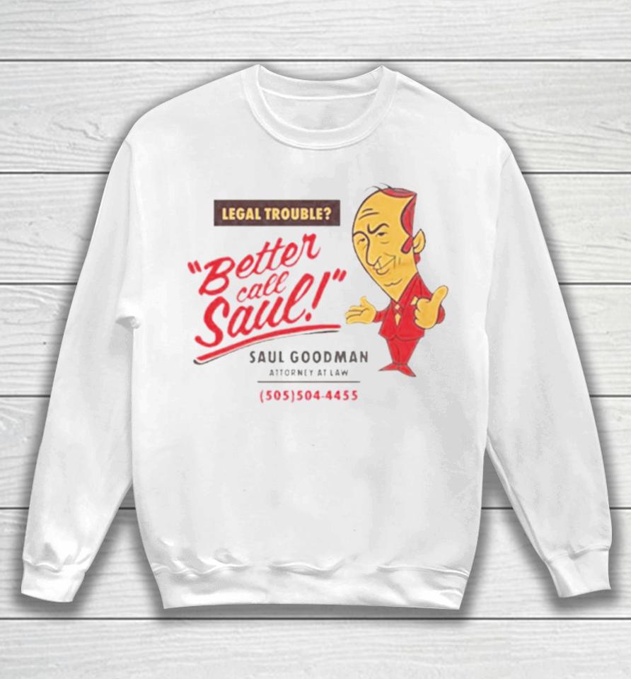 Legal Trouble Better Call Saul Goodman Attorney At Law Sweatshirt