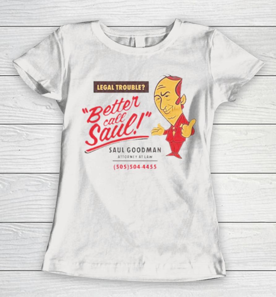 Legal Trouble Better Call Saul Goodman Attorney At Law Women T-Shirt